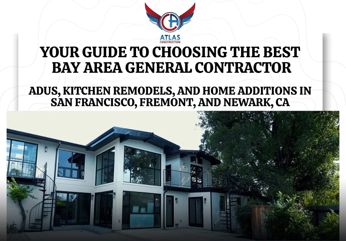 Your Guide to Choosing the Best Bay Area General Contractor: ADUs, Kitchen Remodels, and Home Additions in San Francisco, Fremont, and Newark, CA